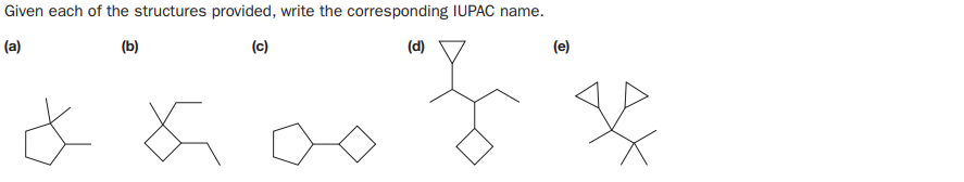 Given each of the structures provided, write the corresponding IUPAC name.
(a)
(b)
(c)
(d)
(e)
