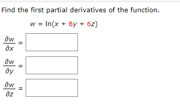 Find the first partial derivatives of the function.
w = In(x + 8y + 6z)
aw
aw
ду
aw
dz
