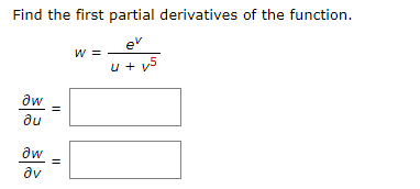 Find the first partial derivatives of the function.
er
w =
u + v5
aw
du
aw
శశ శ్రీశీ
