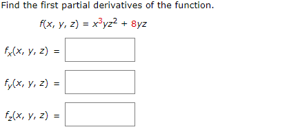 Find the first partial derivatives of the function.
F(x, y, z) = x³yz? + 8yz
f,(x, y, z) =
fy(x, y, z) =
f,(x, y, z) =
