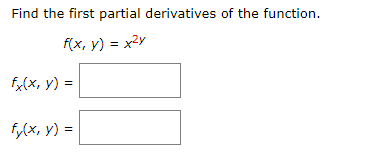 Find the first partial derivatives of the function.
f(x, y) = x²y
f,(x, y) =
f,(x, y) =

