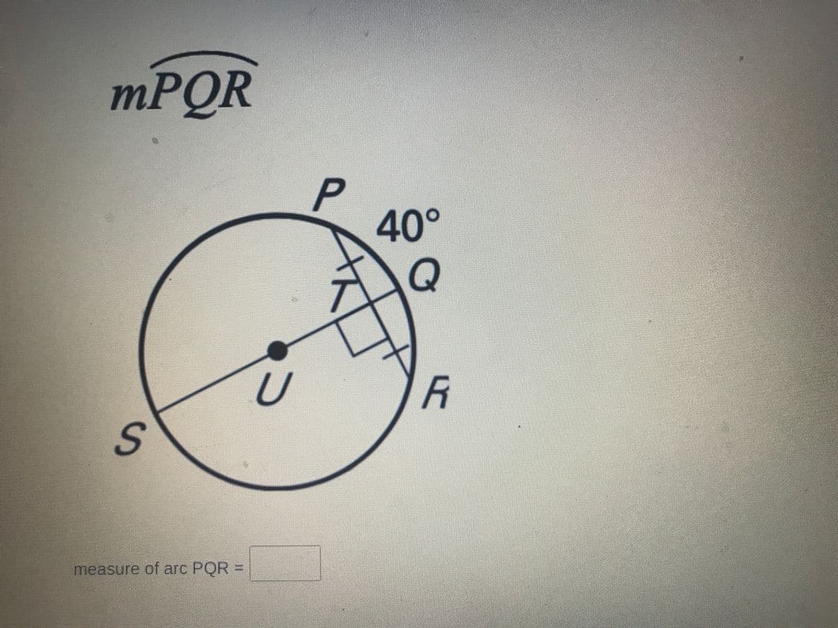 MPQR
mr
40°
measure of arc PQR 3
