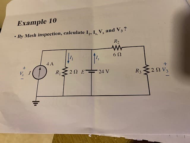 Example 10
.
By Mesh inspection, calculate I₁, I, V, and V3?
4 A
1's
2Ω Ε 24 V
· R$20 E=
R₂
www
6Ω
R3 292 V3
Ω