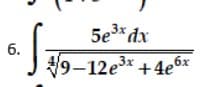 5e3* dx
6.
S
V9-12e3* +4e6x

