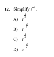 12. Simplify i.
A) e
B)
C)
D) e
