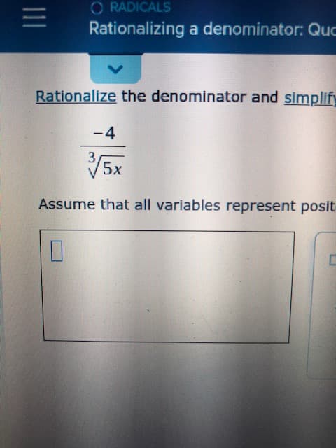 O RADICALS
Rationalizing a denominator: Quo
V
Rationalize the denominator and simplify
-4
5x
Assume that all variables represent posit
11
