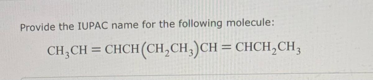 Provide the IUPAC name for the following molecule:
CH,CH=CHCH(CH,CH,)CH=CHCH,CH