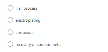 O Hall process
electroplating
O corrosion
O recovery of sodium metal
