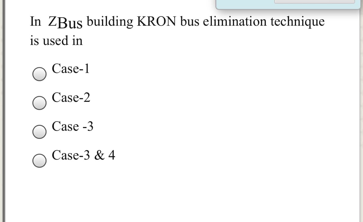 In ZBus building KRON bus elimination technique
is used in
Case-1
Case-2
Case -3
Case-3 & 4
