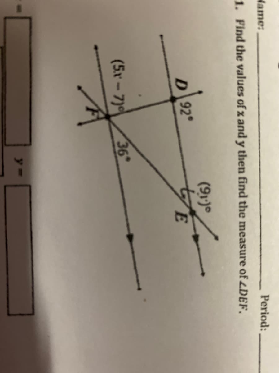 Hame:
Period:
1. Find the values of x and y then find the measure of LDEF.
(91)
D 92°
(5x-7)
36
y%3=
