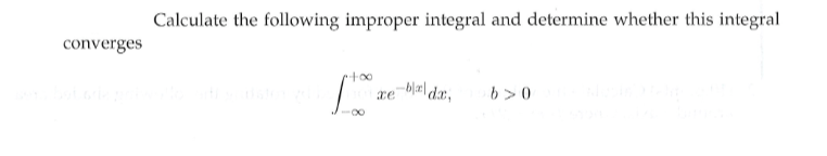 Calculate the following improper integral and determine whether this integral
converges
ce
b>0
