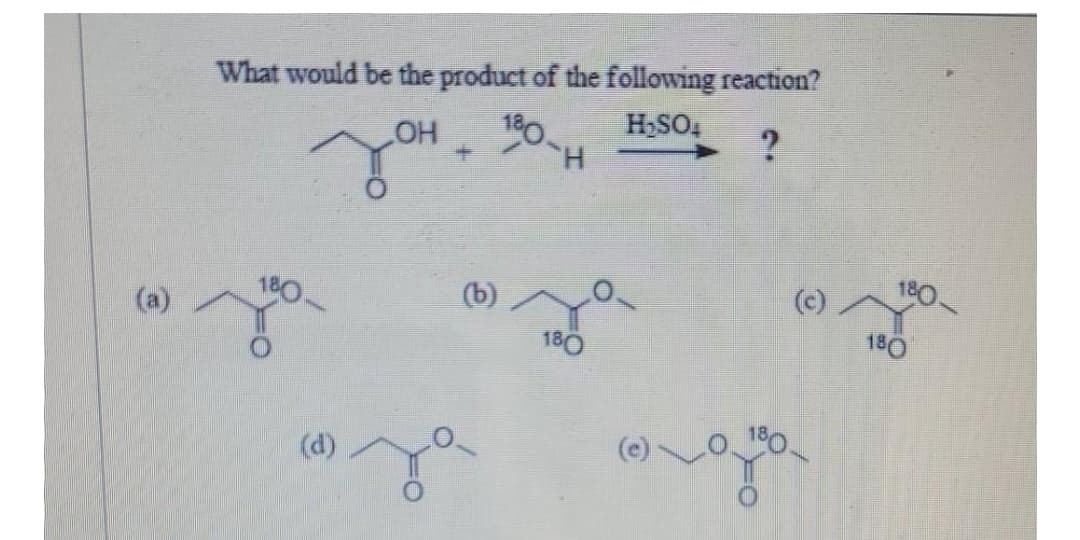 What would be the product of the following reaction?
HO
10.
HSO,
(a)
(b)
(c)
180
180
(d)
