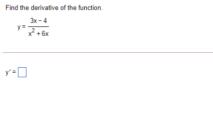 Find the derivative of the function.
Зх- 4
y =
2 +
x* + 6x
y' =
