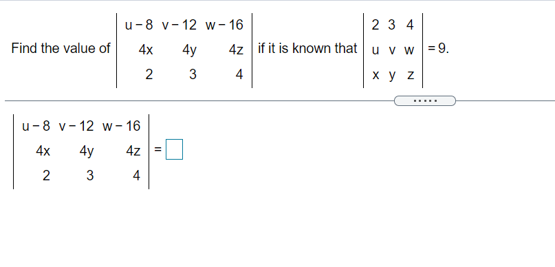 u-8 v- 12 w- 16
2 3 4
Find the value of
4x
4y
4z if it is known that
u v w=9.
2
3
4
ху z
.....
u-8 v- 12 w- 16
4x
4y
4z
2
4
