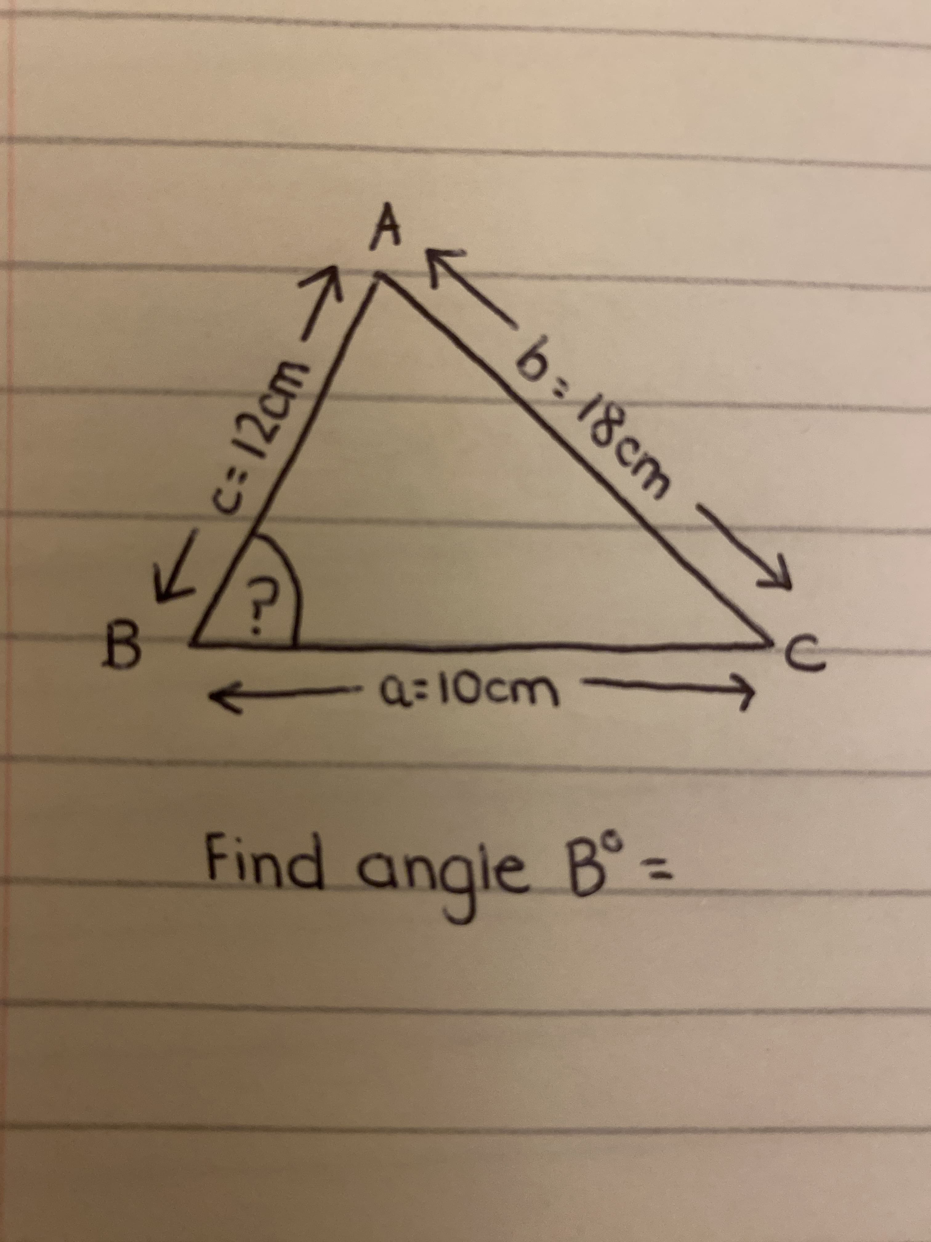 c: 12cm->
A.
b:18cm
a=10cm
angle
Find ar
bup
B.
