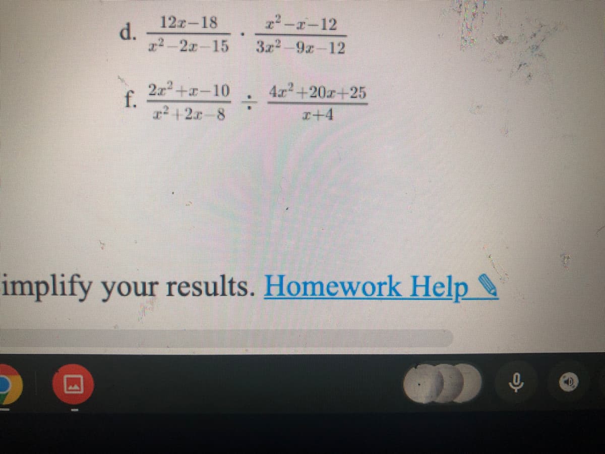 12z-18
d.
22-2z-15
22-r-12
3z-9z-12
2+-10
f.
r12r 8
4.r+20r+25
z+4
implify your results. Homework Help
