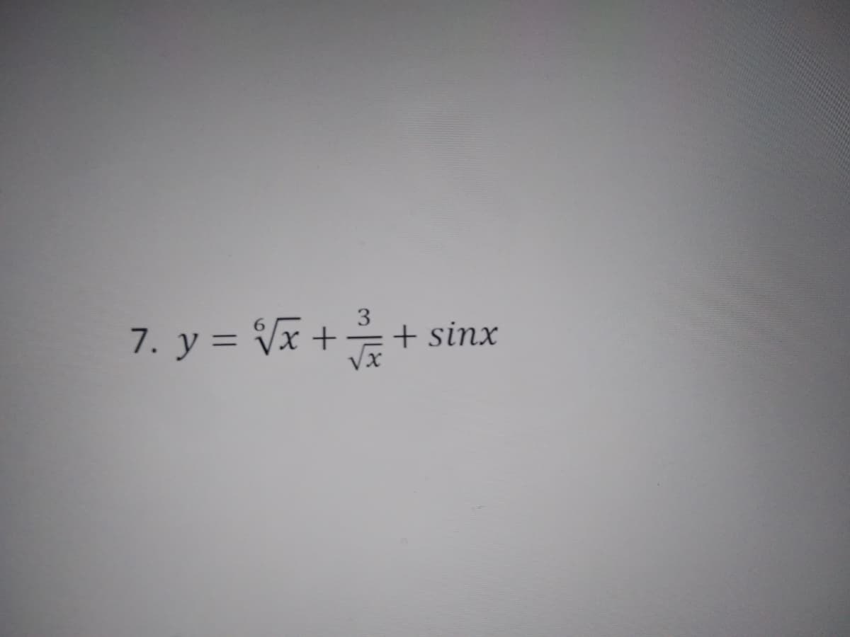 7. y = Vx++
+ sinx
