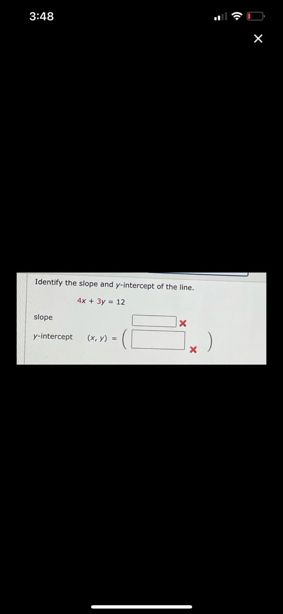 3:48
Identify the slope and y-intercept of the line.
4x + 3y = 12
slope
y-intercept
(x, y) =
