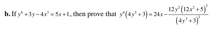 12y (12x* + 5)
(4y" +3)*
b. If y' +3y-4x = 5x+1, then prove that y"(4y' +3) = 24x
