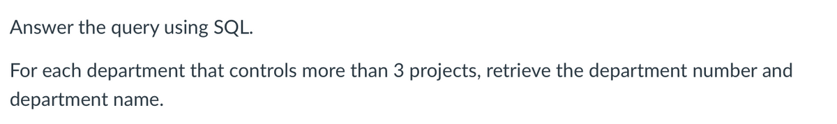 Answer the query using SQL.
For each department that controls more than 3 projects, retrieve the department number and
department name.
