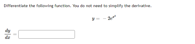 Differentiate the following function. You do not need to simplify the derivative.
dx
||
y =
2e²²
