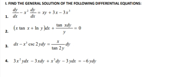 I. FIND THE GENERAL SOLUTION OF THE FOLLOWING DIFFERENTIAL EQUATIONS:
dy
dy
x
dx
2
= xy + 3x – 3x'
1. dr
tan xdy
(x tan x + In y )dx +
y
2.
dx – x csc 2 ydy = -
- dy
tan 2y
4. 3x ydx – 3 xdy + x'dy – 3 ydx = -6 ydy
%3D
3.
