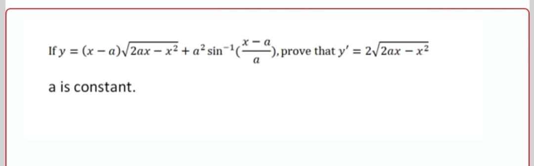 x - a
If y = (x – a)/2ax
- x² + a² sin¬
prove that y' = 2/2ax – x²
a
a is constant.
