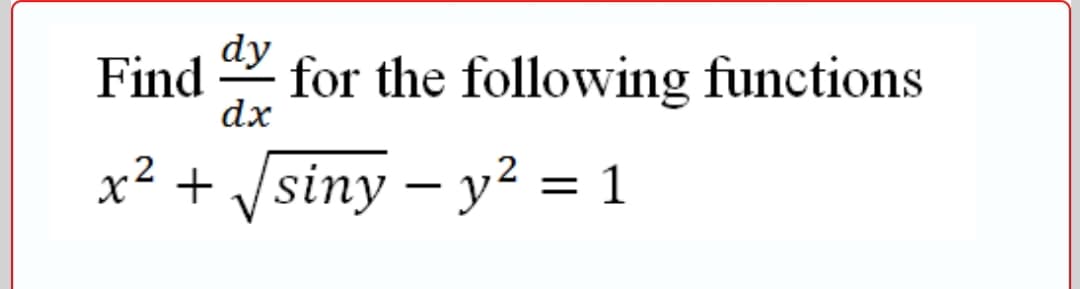 dy
Find
for the following functions
dx
x² + /siny – y2 = 1
