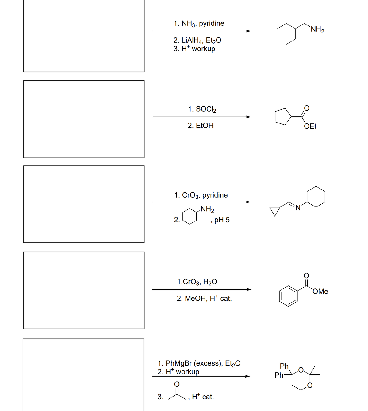 1. NH3, pyridine
NH2
2. LIAIH4, Et20
3. H* workup
1. SOCI,
2. ELOH
OEt
1. CrO3, pyridine
NH2
2.
, рH 5
1.CrОз, Н2О
OMe
2. МеОН, Н* cat.
1. PhMgBr (excess), Et,0
2. H* workup
Ph
Ph
3.
H* cat.
