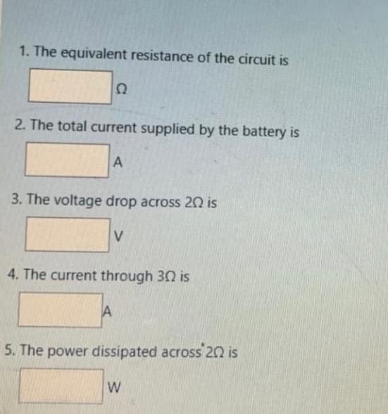 1. The equivalent resistance of the circuit is
2. The total current supplied by the battery is
3. The voltage drop across 20 is
4. The current through 30 is
A
5. The power dissipated across 20 is
W
