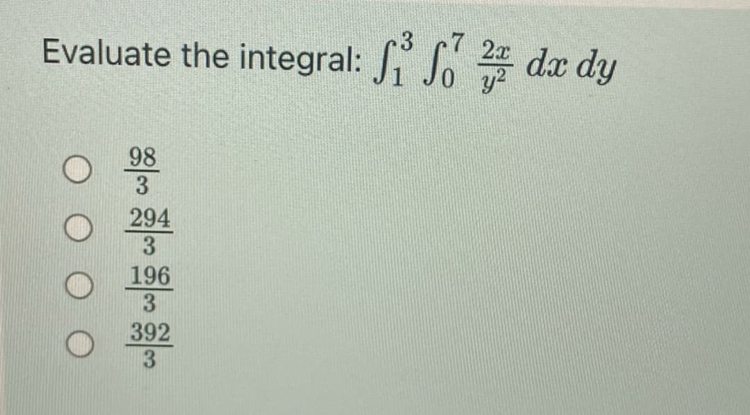 3
Evaluate the integral: S So dx dy
y?
98
3
294
3
196
3
392
