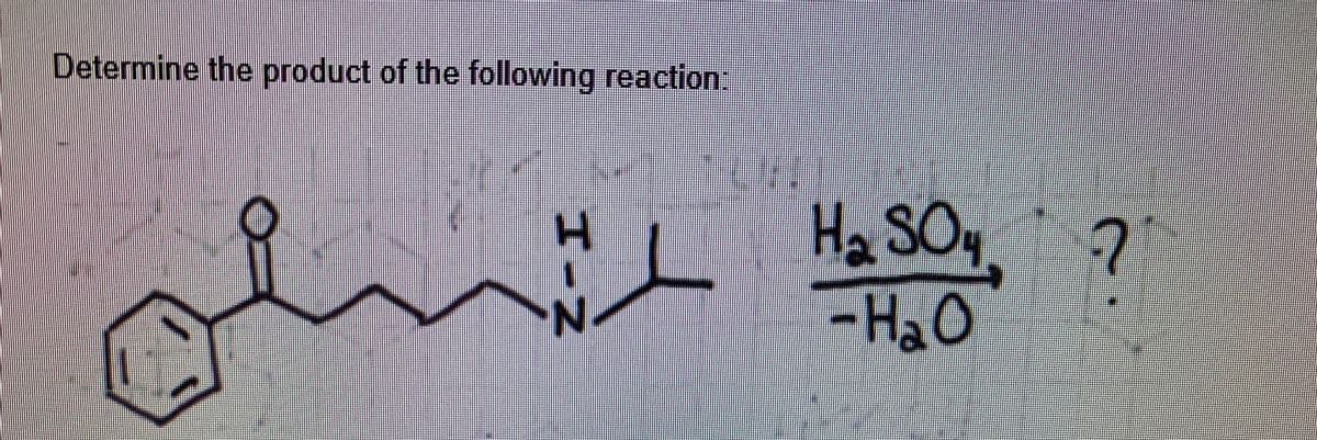 Determine the product of the following reaction:
T.
Ha SOy,
-HaO
