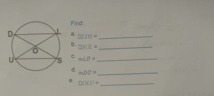 Find:
D
a.
OLDS =
b.
OSUL =
C.
mLD =
%3D
d.
mDU =
%3D
e.
ODLU =
