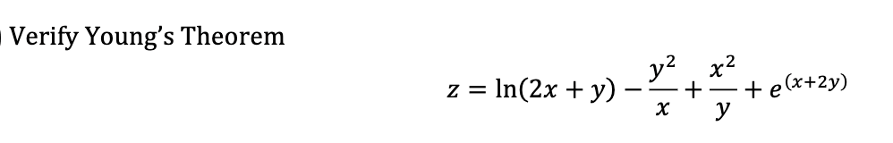 Verify Young's Theorem
y? x2
= In(2x + y)
+e(x+2y)
y
