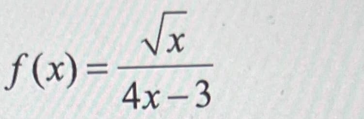 f(x)=
√x
4x-3
