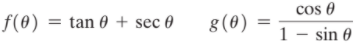 Cos e
f(0)
tan 0 + sec 0
8(0)
1 - sin 0
