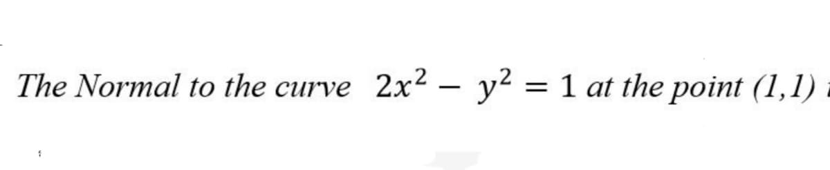 The Normal to the curve 2x² – y² = 1 at the point (1,1)
-
