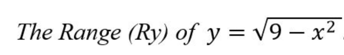 2
The Range (Ry) of y = v9 – x²
-
