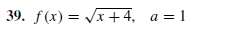 39. f(x) = Vx +4, a=1
