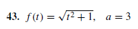 43. f(t) = Vr2 + 1, a= 3
