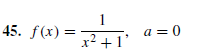45. f(x) =
х2 +1'
a = 0
х
