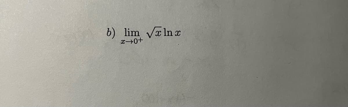b) lim √x ln x
+0+x