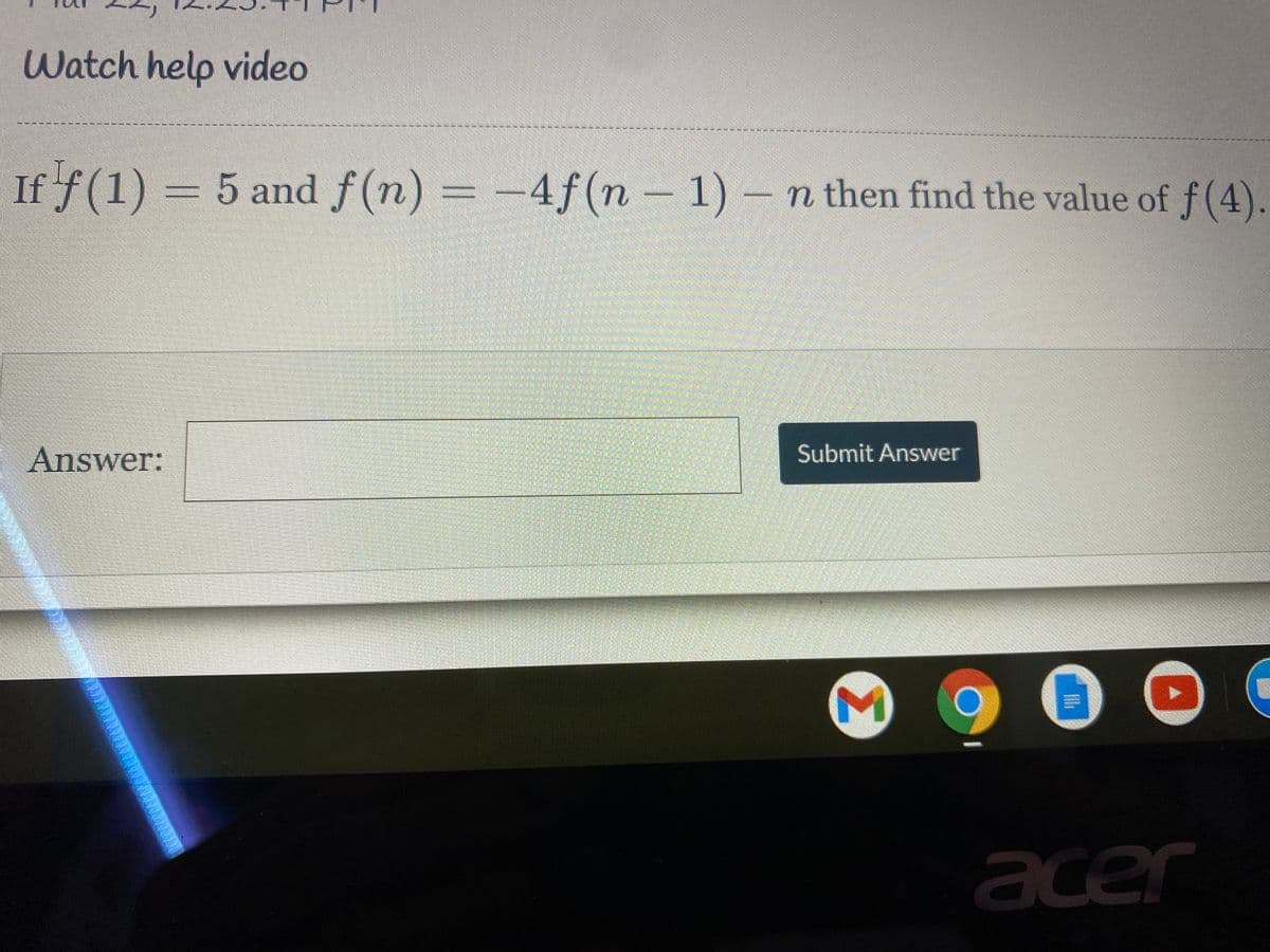 Watch help video
If f(1) = 5 and f(n) = -4f(n - 1) -n then find the value of f(4).
%3D
Answer:
Submit Answer
acer
Σ
