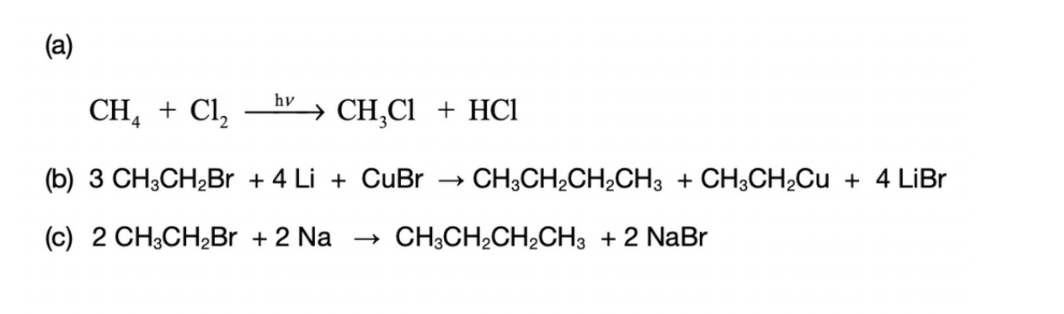 (a)
hv
CH₂ + Cl₂
(b) 3 CH3CH₂Br + 4 Li + CuBr → CH3CH₂CH₂CH³ + CH³CH₂Cu + 4 LiBr
(c) 2 CH3CH₂Br + 2 Na
CH3CH2CH2CH3 + 2 NaBr
→ CH₂Cl + HC1