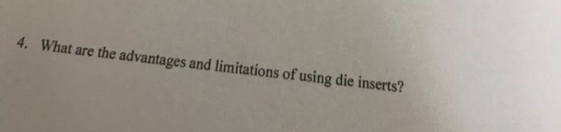 4. What are the advantages and limitations of using die inserts?
