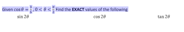 Given cos e
0 < 0 < Find the EXACT values of the following
sin 20
cos 20
tan 20
