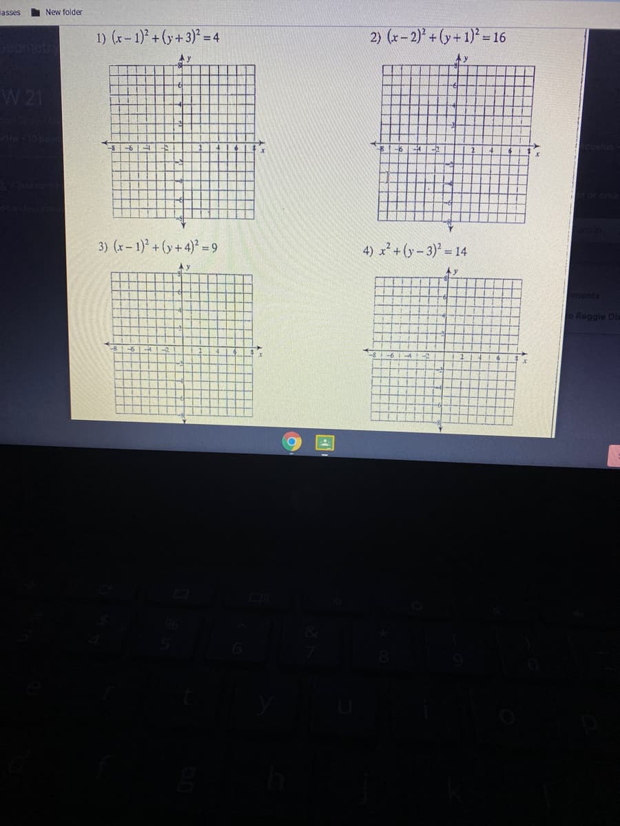 lasses
New folder
1) (x- 1)° + (y +3)* = 4
2) (r- 2)* + (y+ 1)* = 16
本)
Ay
W 21
S-6| -
3) (x-1) +(y+4)² = 9
4) x+(y-3)' 14
ments
o Reggie Di
