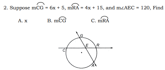 2. Suppose mCG = 6x + 5, mRA = 4x + 15, and m<AEC
B. MCG
m
C. MRA
A. X
E
R
120, Find
