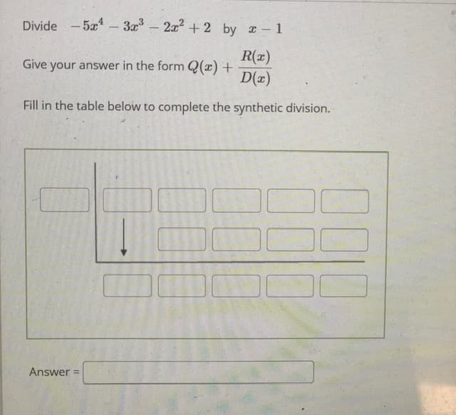 Divide -5x- 3a -
2x + 2 by a- 1
R(x)
Give your answer in the form Q(x) +
D(x)
