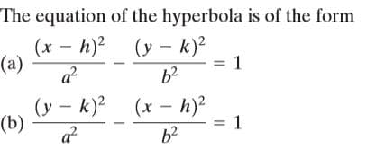 The equation of the hyperbola is of the form
(x – h)?
(a)
(y – k)?
1
a?
z(4 –
1
b2
(y – k)? (x – h)?
-
(b)
a
